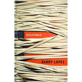 Resistance - by  Barry Lopez (Paperback)