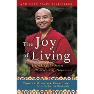 The Joy of Living - by  Yongey Mingyur Rinpoche & Eric Swanson (Paperback) - 1 of 1