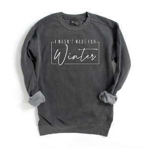 Simply Sage Market Women's Garment Dyed Graphic Sweatshirt I Wasn't Made For Winter With Border - 1 of 2