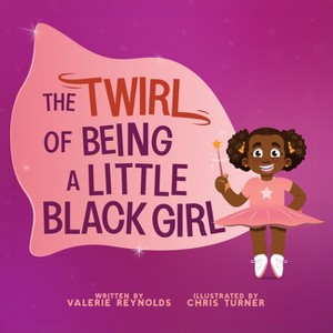 The Twirl of Being a Little Black Girl - by  Valerie Reynolds (Hardcover) - 1 of 1