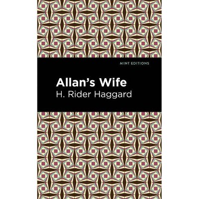 Allan's Wife - (Mint Editions) by  H Rider Haggard (Paperback)