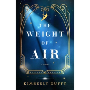 The Weight of Air - by  Kimberly Duffy (Paperback) - 1 of 1