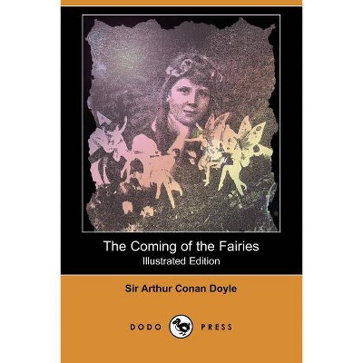 The Coming of the Fairies (Illustrated Edition) (Dodo Press) - by  Arthur Conan Doyle (Paperback)