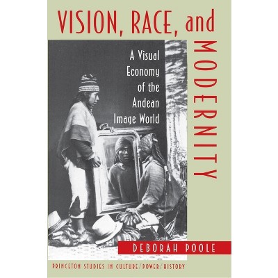 Vision, Race, and Modernity - (Princeton Studies in Culture/Power/History) by  Deborah Poole (Paperback)