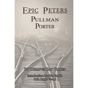 Epic Peters, Pullman Porter - by  Octavius Roy Cohen (Paperback) - 1 of 1