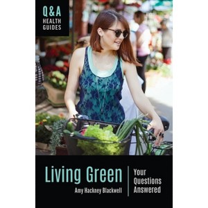 Living Green - (Q&A Health Guides) Annotated by  Amy Hackney Blackwell (Hardcover) - 1 of 1