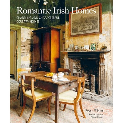 Romantic Irish Homes - by  Robert O'Byrne (Hardcover)