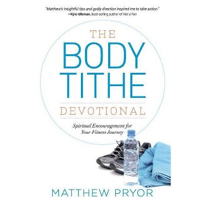 The Body Tithe Devotional - by  Matthew Pryor (Paperback)