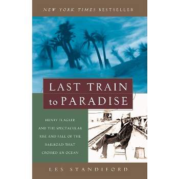 Last Train to Paradise - by  Les Standiford (Paperback)