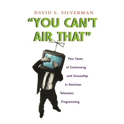 You Can't Air That - (Television and Popular Culture) by  David S Silverman (Hardcover)