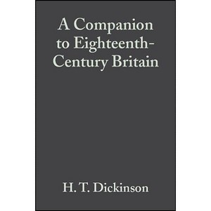A Companion to Eighteenth-Century Britain - (Blackwell Companions to British History) by  H T Dickinson (Paperback) - 1 of 1