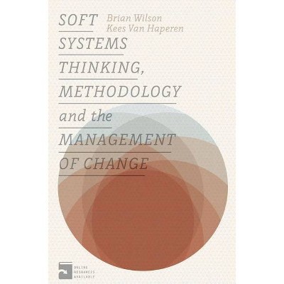 Soft Systems Thinking, Methodology and the Management of Change - by  Brian Wilson & Kees Van Haperen (Paperback)