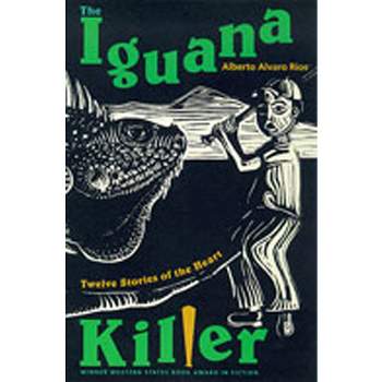 The Iguana Killer - by  Alberto Alvaro Ríos (Paperback)