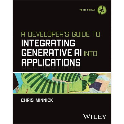 A Developer's Guide to Integrating Generative AI Into Applications - (Tech Today) by  Chris Minnick (Paperback)