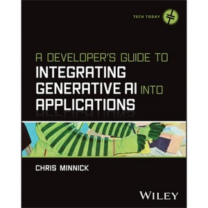 A Developer's Guide to Integrating Generative AI Into Applications - (Tech Today) by  Chris Minnick (Paperback) - 1 of 1