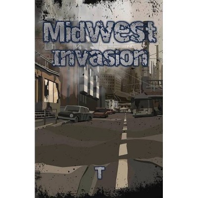 Midwest Invasion - by  T (Paperback)