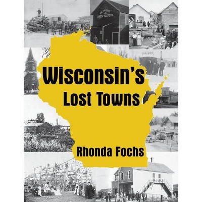  Wisconsin's Lost Towns - by  Rhonda Fochs (Paperback) 