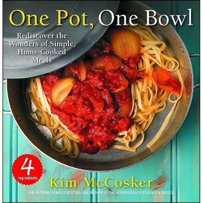 4 Ingredients One Pot, One Bowl - by  Kim McCosker (Paperback)