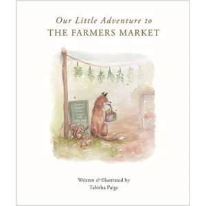 Our Little Adventure to the Farmers Market - (Our Little Adventures) by  Tabitha Paige (Board Book) - 1 of 1