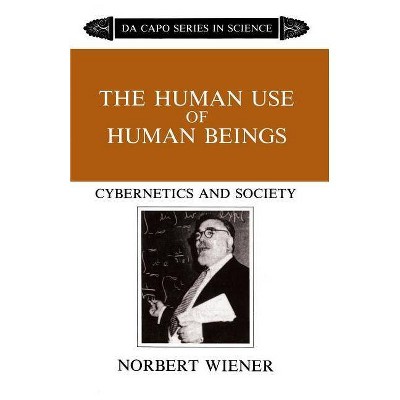 The Human Use of Human Beings - by  Norbert Wiener (Paperback)