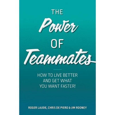 The Power of Teammates - by  Roger Lajoie & Jim Rooney & Chris de Piero (Paperback)