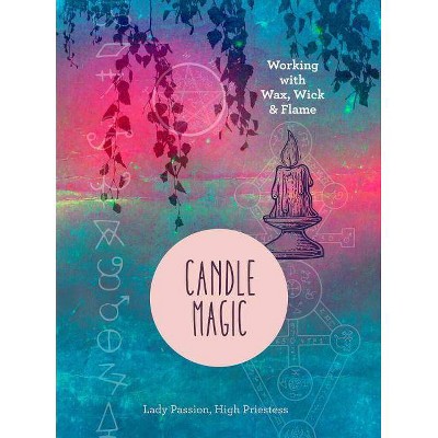 Candle Magic - by  Lady Passion (Hardcover)