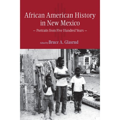 African American History in New Mexico - by  Bruce A Glasrud (Paperback)