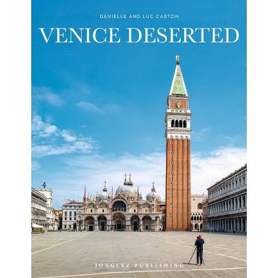 Venice Deserted - (Jonglez Photo Books) by  Danielle & Luc Carton (Hardcover)