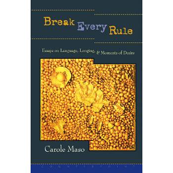 Break Every Rule - by  Carole Maso (Hardcover)