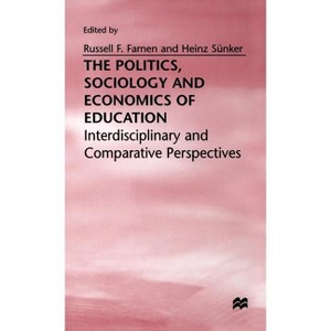The Politics, Sociology and Economics of Education - by  Russell F Farnen & Heinz Sunker (Hardcover) - 1 of 1