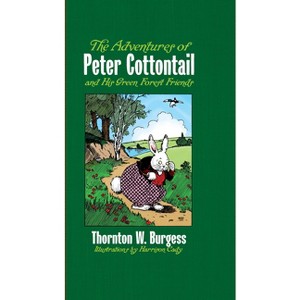 The Adventures of Peter Cottontail and His Green Forest Friends - by  Thornton W Burgess & Harrison Cady (Hardcover) - 1 of 1