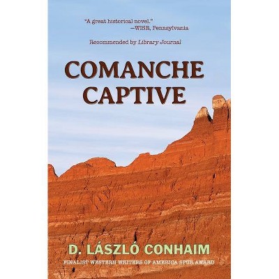 Comanche Captive - by  D Laszlo Conhaim (Paperback)