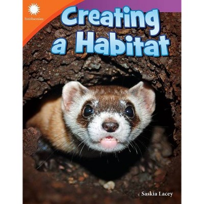 Creating a Habitat - (Smithsonian Readers) by  Saskia Lacey (Paperback)