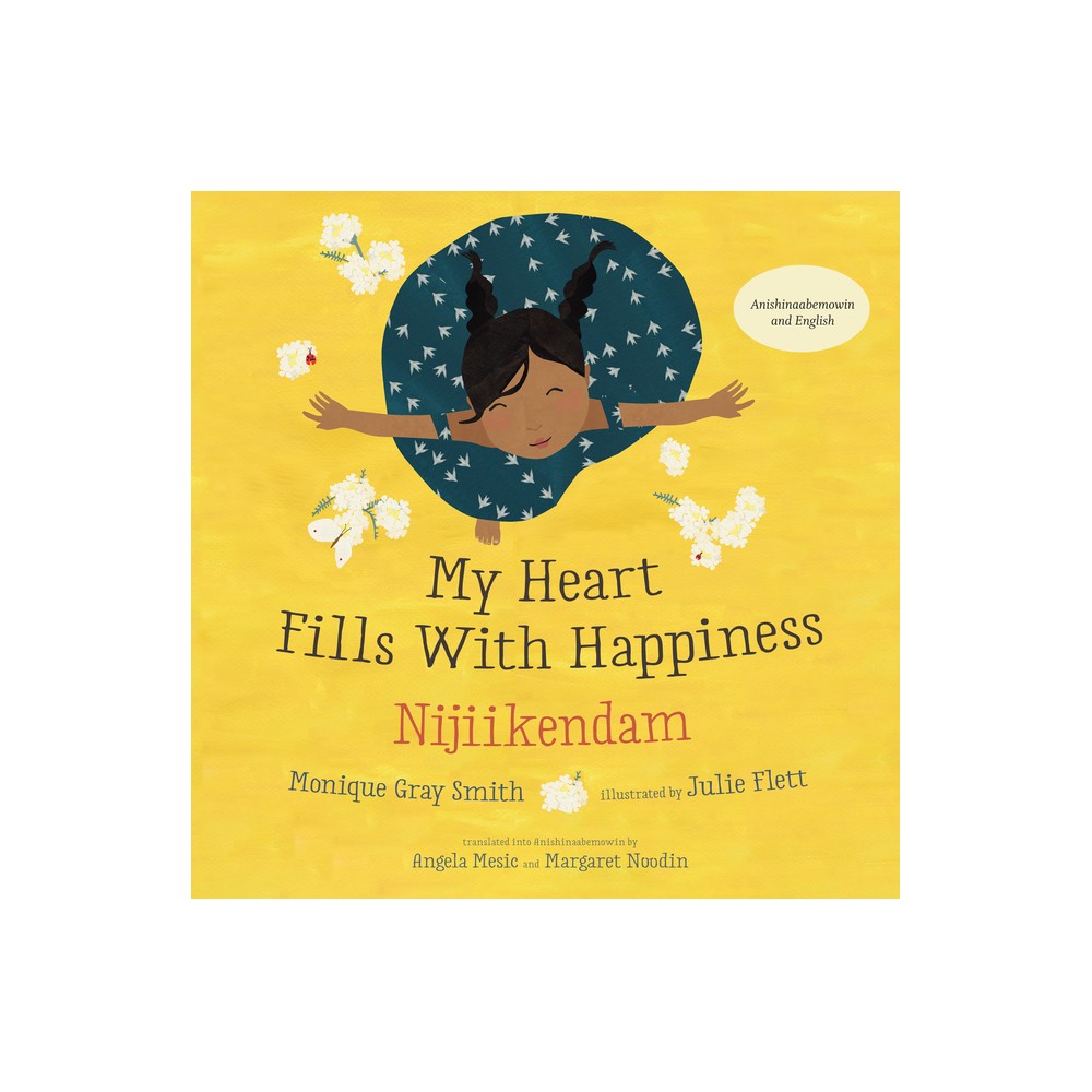 My Heart Fills with Happiness / Nijiikendam - by Monique Gray Smith (Hardcover)