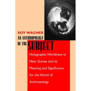 An Anthropology of the Subject - by  Roy Wagner (Paperback) - 1 of 1