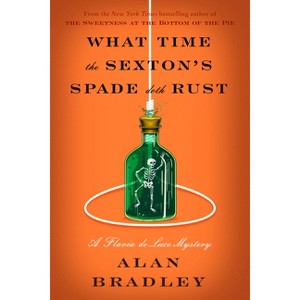 What Time the Sexton's Spade Doth Rust - (Flavia de Luce) by Alan Bradley - 1 of 1
