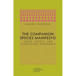 The Companion Species Manifesto - (Paradigm) 2nd Edition by  Donna J Haraway (Paperback) - 1 of 1