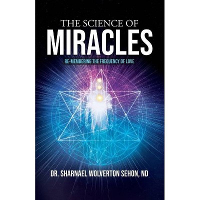 The Science of Miracles - by  Sharnael Wolverton Sehon (Paperback)