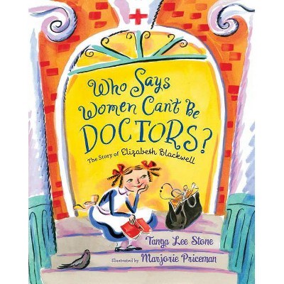 Who Says Women Can't Be Doctors? - by  Tanya Lee Stone (Paperback)