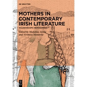 Mothers in Contemporary Irish Literature - by  Madalina Armie & Verónica Membrive (Hardcover) - 1 of 1