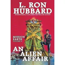 Mission Earth Volume 4: An Alien Affair - by  L Ron Hubbard (Paperback)