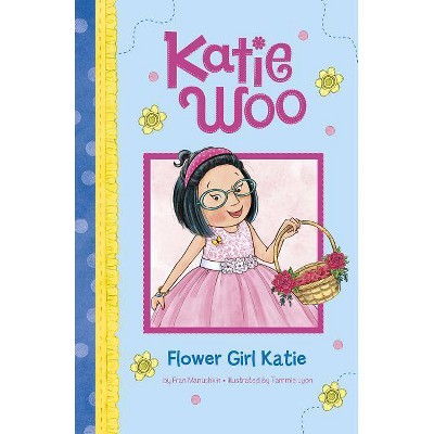 Flower Girl Katie - (Katie Woo) by  Fran Manushkin (Paperback)