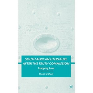 South African Literature After the Truth Commission - by  S Graham (Hardcover) - 1 of 1