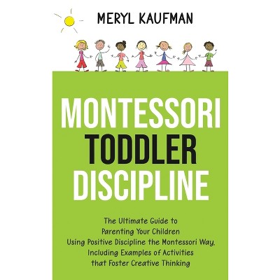Montessori Toddler Discipline - by  Meryl Kaufman (Hardcover)