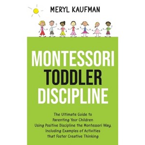 Montessori Toddler Discipline - by  Meryl Kaufman (Hardcover) - 1 of 1