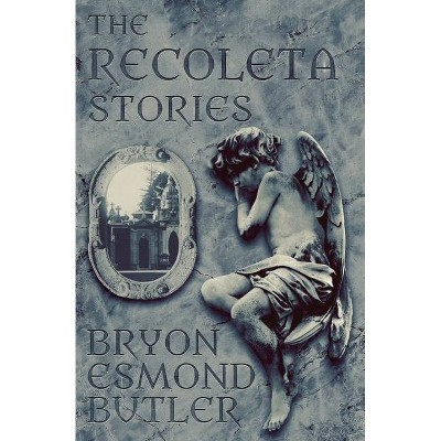 The Recoleta Stories - by  Bryon Esmond Butler (Paperback)