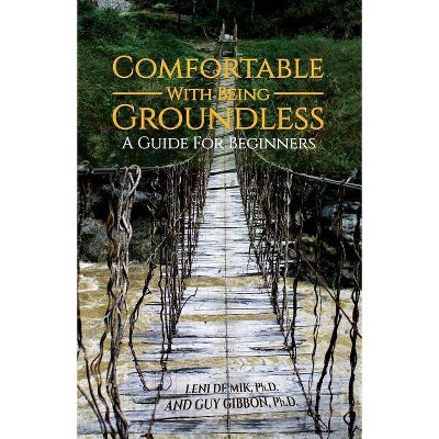 Comfortable With Being Groundless - by  Leni de Mik Ph D & Guy Gibbon Ph D (Paperback)