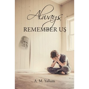 Always Remember Us - by  A M Yallum (Paperback) - 1 of 1