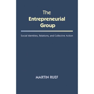 The Entrepreneurial Group - (The Kauffman Foundation Innovation and Entrepreneurship) by  Martin Ruef (Paperback)