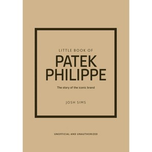 Little Book of Patek Philippe - (Little Books of Fashion) by  Josh Sims (Hardcover) - 1 of 1